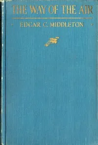 The Way of the Air: A Description of Modern Aviation — Edgar Charles Middleton cover
