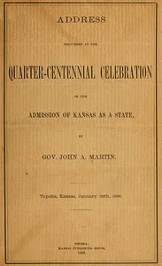 Address delivered at the quarter-centennial celebration of the admission of Kansas as a state — John Alexander Martin cover