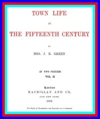 Town Life in the Fifteenth Century, Volume 2 (of 2) — Alice Stopford Green cover
