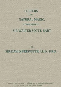 Letters on Natural Magic; Addressed to Sir Walter Scott, Bart. — David Brewster cover
