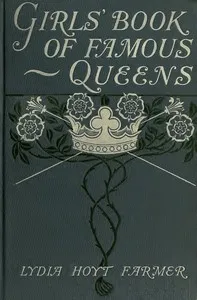 The Girls' Book of Famous Queens — Lydia Hoyt Farmer cover