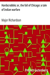 Hardscrabble; or, the fall of Chicago: a tale of Indian warfare — Major (John) Richardson cover