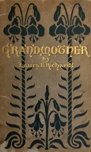 Grandmother: The Story of a Life That Never Was Lived — Laura Elizabeth Howe Richards cover