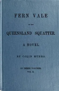 Fern Vale; or, the Queensland Squatter. Volume 2 — Colin Munro cover