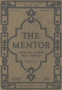 The Mentor: American Pioneer Prose Writers,: Vol. 4, Num. 6, Serial No. 106, May 1, 1916 — Hamilton Wright Mabie cover