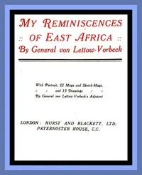 My Reminiscences of East Africa — Paul Emil von Lettow-Vorbeck cover
