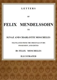 Letters of Felix Mendelssohn to Ignaz and Charlotte Moscheles — Felix Mendelssohn-Bartholdy cover