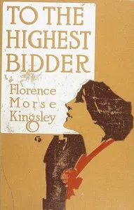 To the Highest Bidder — Florence Morse Kingsley cover