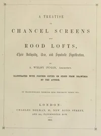 A Treatise on Chancel Screens and Rood Lofts: Their Antiquity, Use, and Symbolic Signification cover