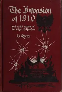 The Invasion of 1910, with a full account of the siege of London — William Le Queux cover