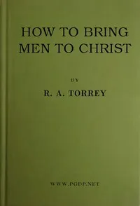 How to bring men to Christ — R. A. (Reuben Archer) Torrey cover
