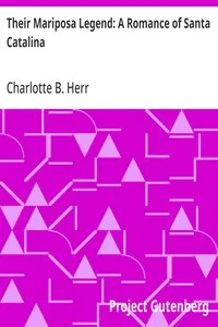 Their Mariposa Legend: A Romance of Santa Catalina — Charlotte B. (Charlotte Bronte) Herr cover