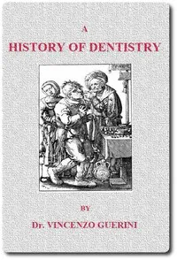 A History of Dentistry from the most Ancient Times until the end of the Eighteenth Century cover