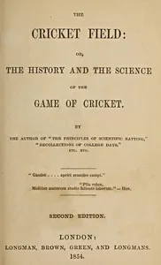 The Cricket Field: Or, the History and Science of the Game of Cricket — James Pycroft cover