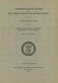 Textile Fibers used in Eastern Aboriginal North America — A. C. Whitford cover