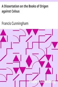 A Dissertation on the Books of Origen against Celsus — Francis Cunningham cover