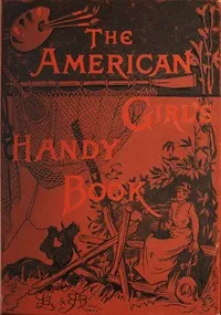 How to amuse yourself and others : $b the American girl's handy book — Lina Beard cover