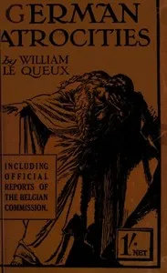 German Atrocities: A Record of Shameless Deeds — William Le Queux cover