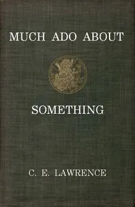 Much Ado About Something — C. E. (Charles Edward) Lawrence cover