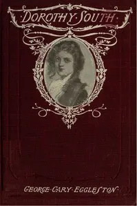 Dorothy South: A Love Story of Virginia Just Before the War — George Cary Eggleston cover