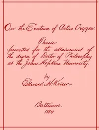 On the Existence of Active Oxygen: Thesis Presented for the Attainment of the Degree of Doctor of Philosophy at the Johns Hopkins University — Edward Harrison Keiser cover