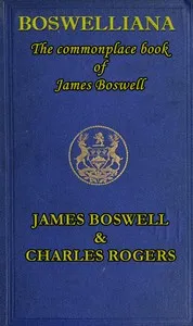 Boswelliana: The Commonplace Book of James Boswell, with a Memoir and Annotations — James Boswell cover