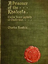 A Prisoner of the Khaleefa: Twelve Years Captivity at Omdurman — Charles Neufeld cover