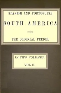 Spanish and Portuguese South America during the Colonial Period; Vol. 2 of 2 — Robert Grant Watson cover