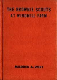 The Brownie Scouts at Windmill Farm — Mildred A. (Mildred Augustine) Wirt cover