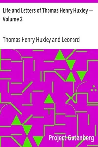 Life and Letters of Thomas Henry Huxley — Volume 2 — Thomas Henry Huxley cover