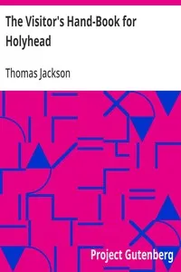 The Visitor's Hand-Book for Holyhead: Comprising a History of the Town, the Antiquities and Sublime Scenery of the Mountain — Thomas Jackson cover