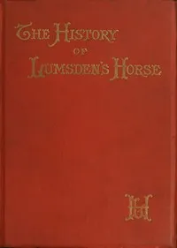 The History of Lumsden's Horse: A Complete Record of the Corps from Its Formation to Its Disbandment — Anonymous cover