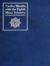 Twelve Months with the Eighth Massachusetts Infantry in the Service of the United States — Harry Endicott Webber cover