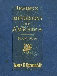 Henry Irving's Impressions of America: Narrated in a Series of Sketches, Chronicles, and Conversations — Joseph Hatton cover