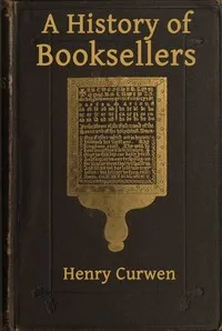 A History of Booksellers, the Old and the New — Henry Curwen cover