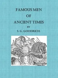 Famous Men of Ancient Times — Samuel G. (Samuel Griswold) Goodrich cover