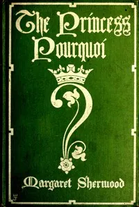 The Princess Pourquoi — Margaret Pollock Sherwood cover