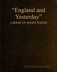 "England and Yesterday": A Book of Short Poems — Louise Imogen Guiney cover