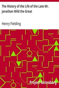 The History of the Life of the Late Mr. Jonathan Wild the Great — Henry Fielding cover