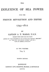 The Influence of Sea Power upon the French Revolution and Empire 1793-1812, vol 1 — A. T. (Alfred Thayer) Mahan cover