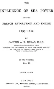 The Influence of Sea Power upon the French Revolution and Empire 1793-1812, vol 2 — A. T. (Alfred Thayer) Mahan cover