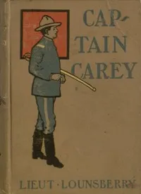 Captain Carey; or, Fighting the Indians at Pine Ridge — Lionel Lounsberry cover