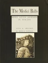 The Medici Balls: Seven little journeys in Tuscany cover