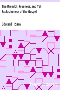The Breadth, Freeness, and Yet Exclusiveness of the Gospel — Edward Hoare cover