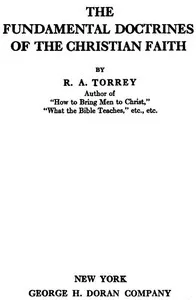 The Fundamental Doctrines of the Christian faith — R. A. (Reuben Archer) Torrey cover