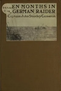 Ten months in a German raider : $b a prisoner of war aboard the Wolf — John Stanley Cameron cover