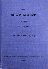 The Scape-Goat: A Farce in One Act — John Poole cover