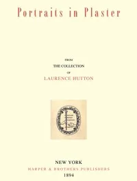 Portraits in Plaster, from the Collection of Laurence Hutton — Laurence Hutton cover