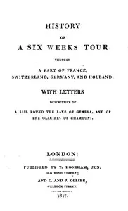 History of a Six Weeks' Tour Through a Part of France, Switzerland, Germany, and Holland:: With Letters Descriptive of a Sail Round the Lake of Geneva, and of the Glaciers of Chamouni. — Mary Wollstonecraft Shelley cover