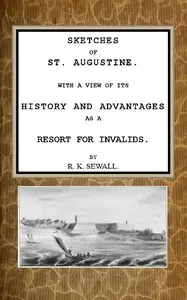 Sketches of St. Augustine: With a view of its history and advantages as a resort for invalids — Rufus King Sewall cover